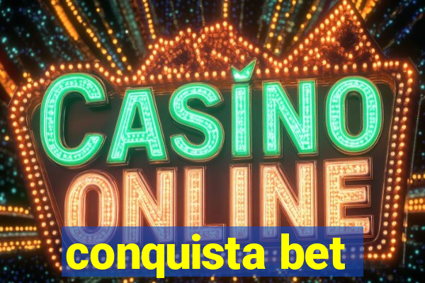 conquista bet
